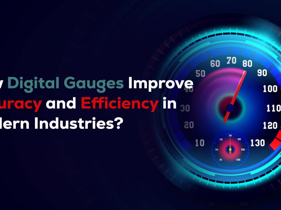 How Digital Gauges Improve Accuracy and Efficiency in Modern Industries